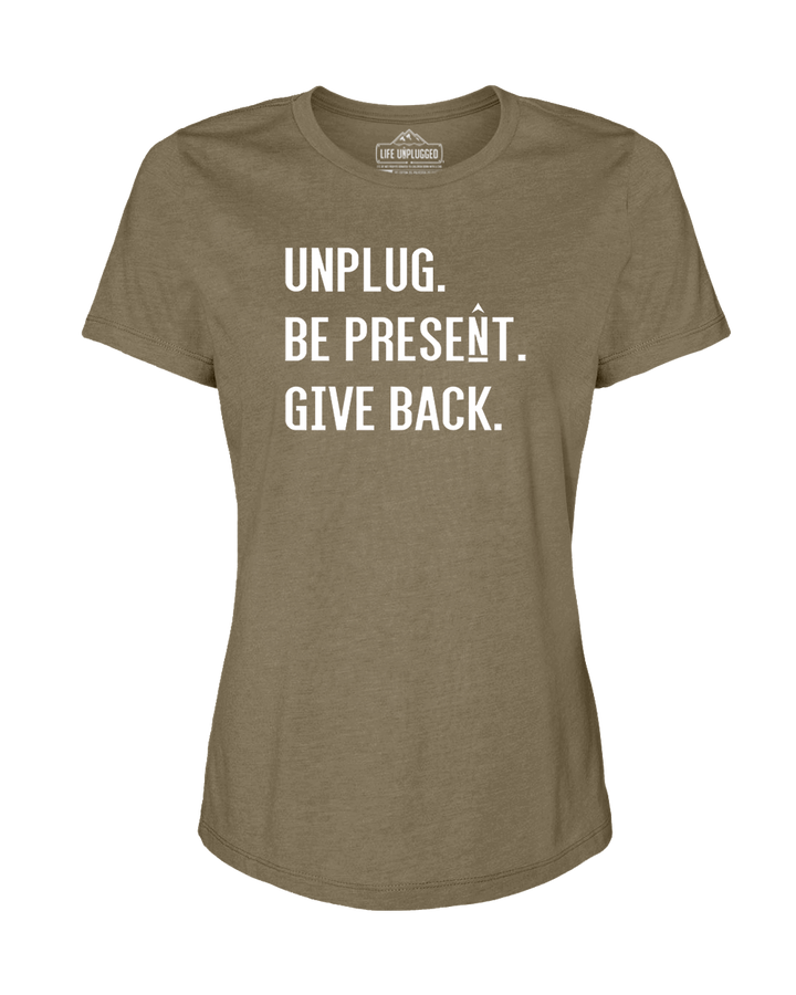 UNPLUG. BE PRESENT. GIVE BACK Women's T-Shirt