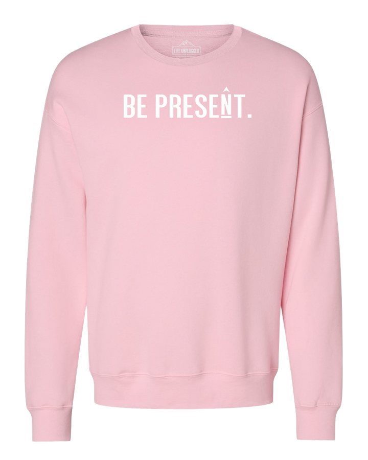 Be Present. Full Chest Midweight Super Soft Crewneck Sweatshirt