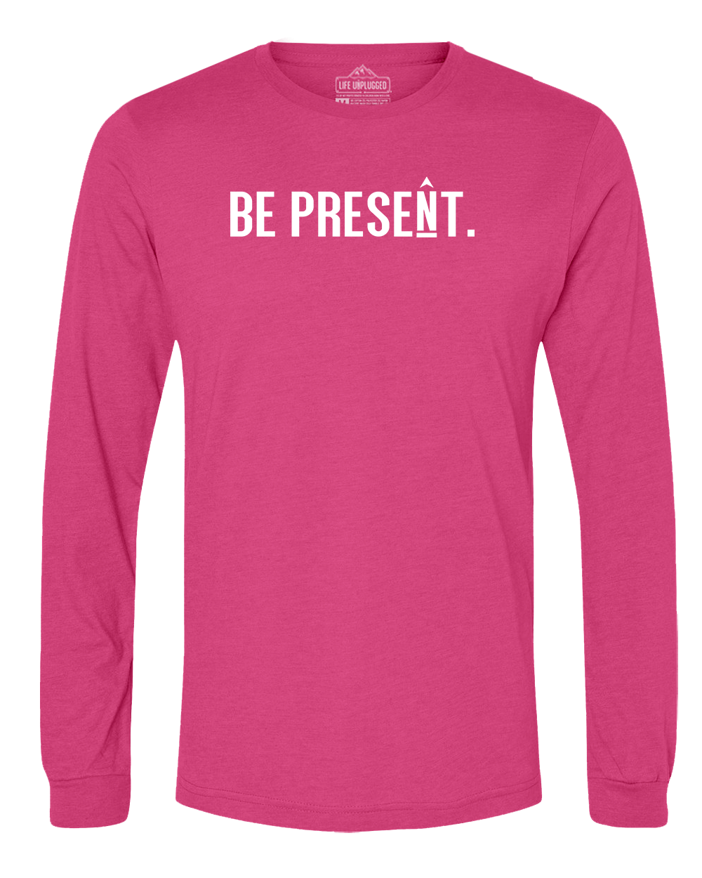BE PRESENT. Full Chest Long Sleeve T-Shirt