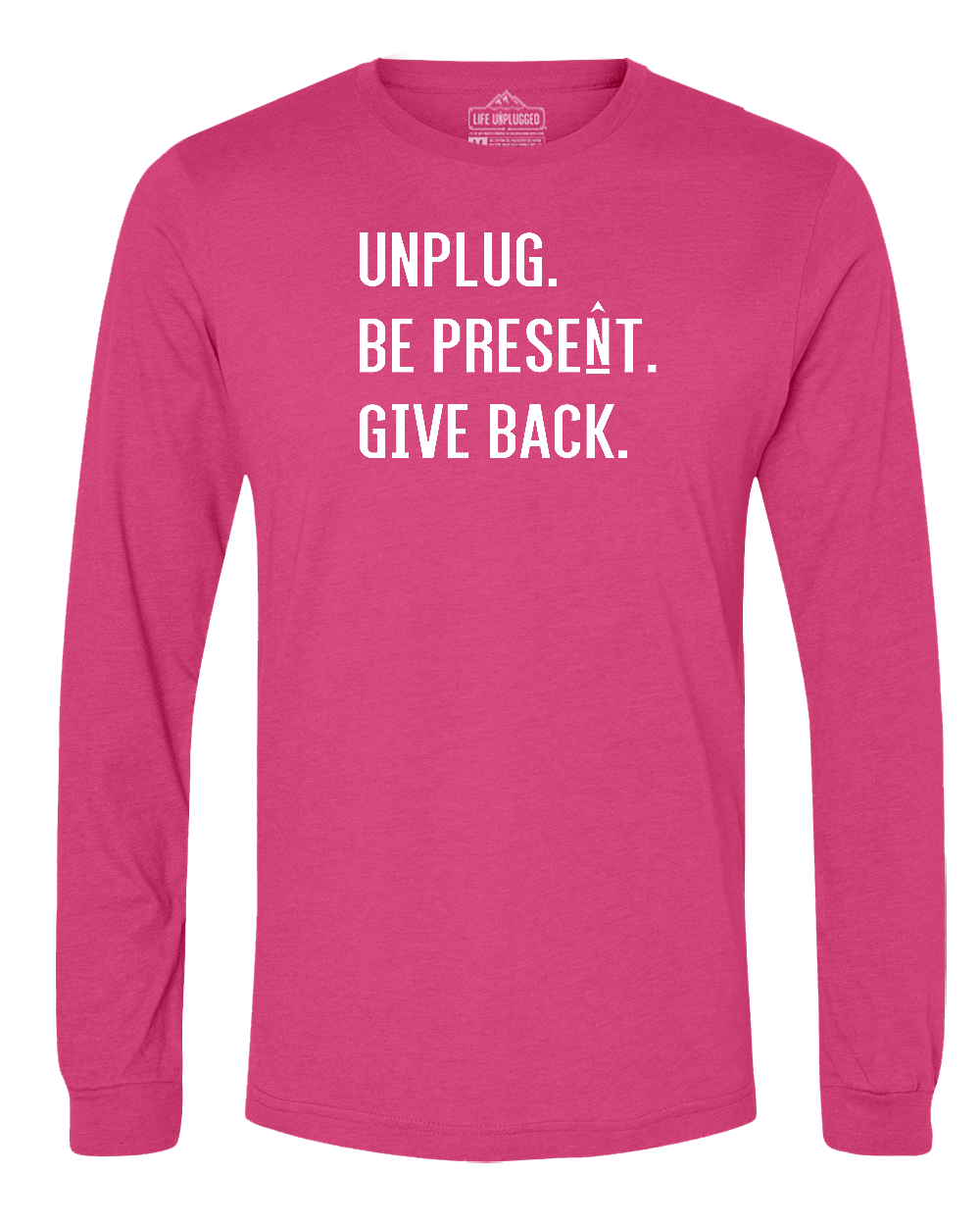 UNPLUG. BE PRESENT. GIVE BACK. Long Sleeve T-Shirt