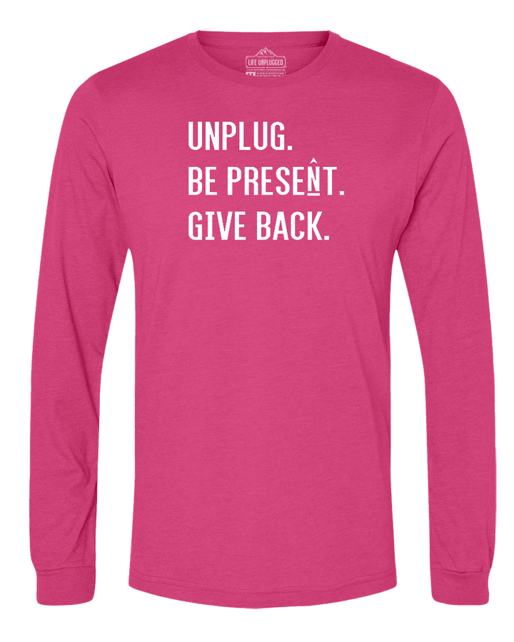 UNPLUG. BE PRESENT. GIVE BACK. Long Sleeve T-Shirt