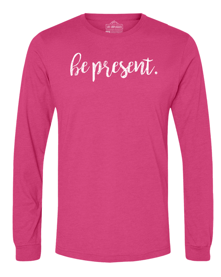 Be Present Cursive Long Sleeve T-Shirt