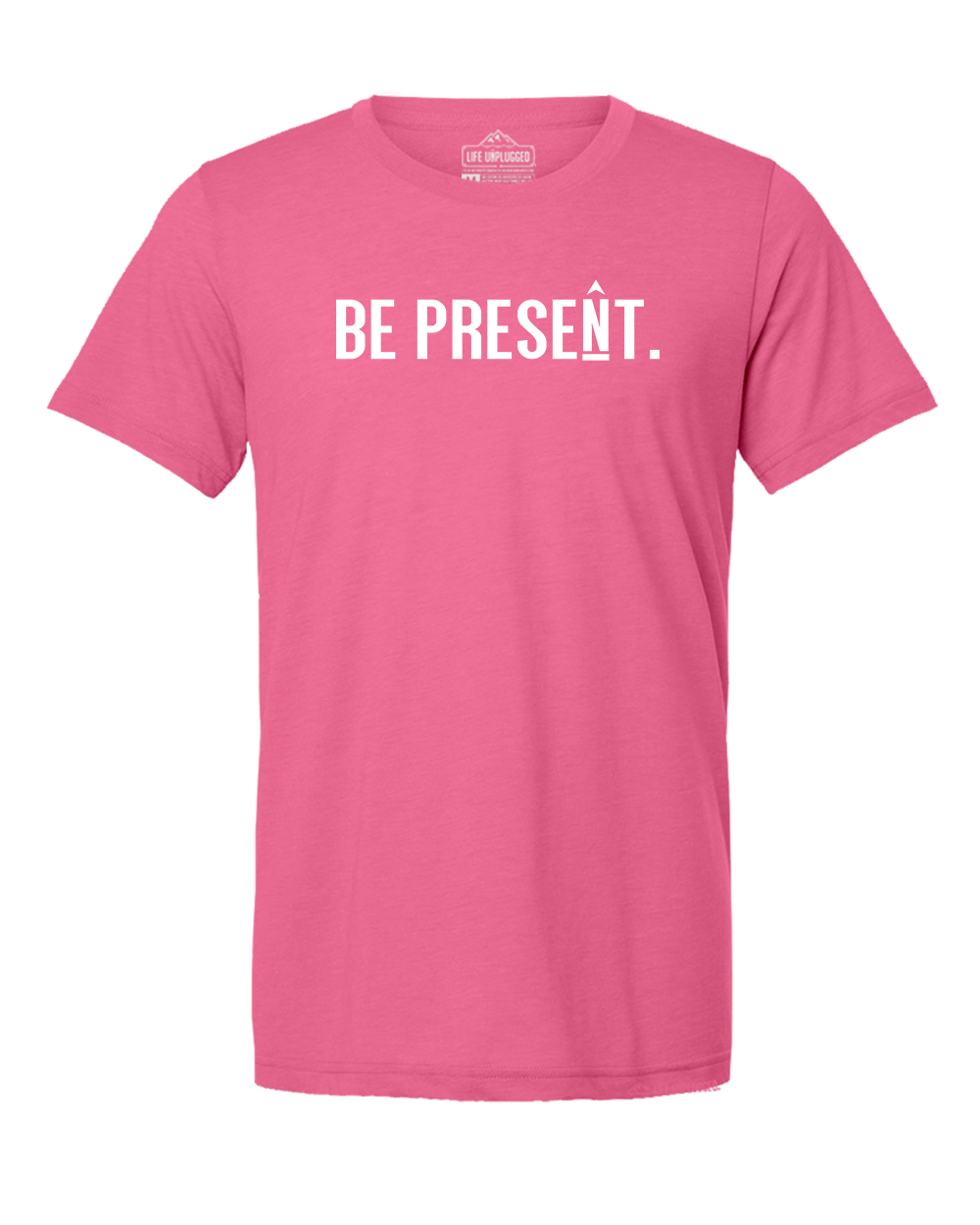 BE PRESENT. Full Chest Triblend T-Shirt