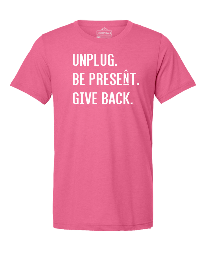 UNPLUG. BE PRESENT. GIVE BACK Triblend T-Shirt