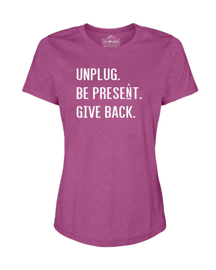 UNPLUG. BE PRESENT. GIVE BACK Women's T-Shirt