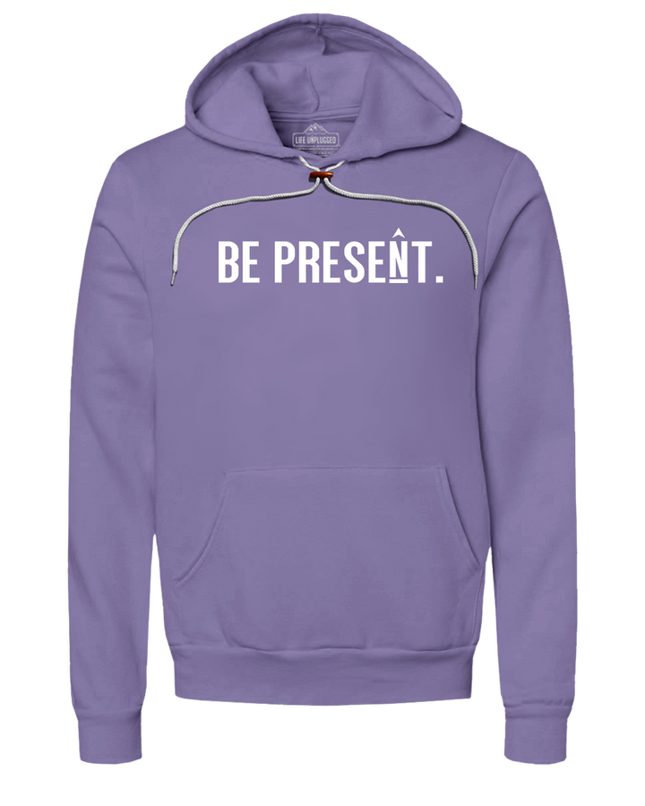 Be Present. Full Chest Super Soft Hoodie