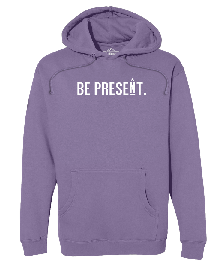 Be Present. Full Chest Heavyweight Hoodie
