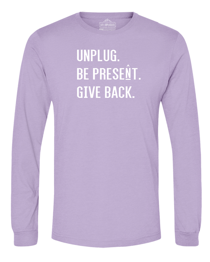 UNPLUG. BE PRESENT. GIVE BACK. Long Sleeve T-Shirt