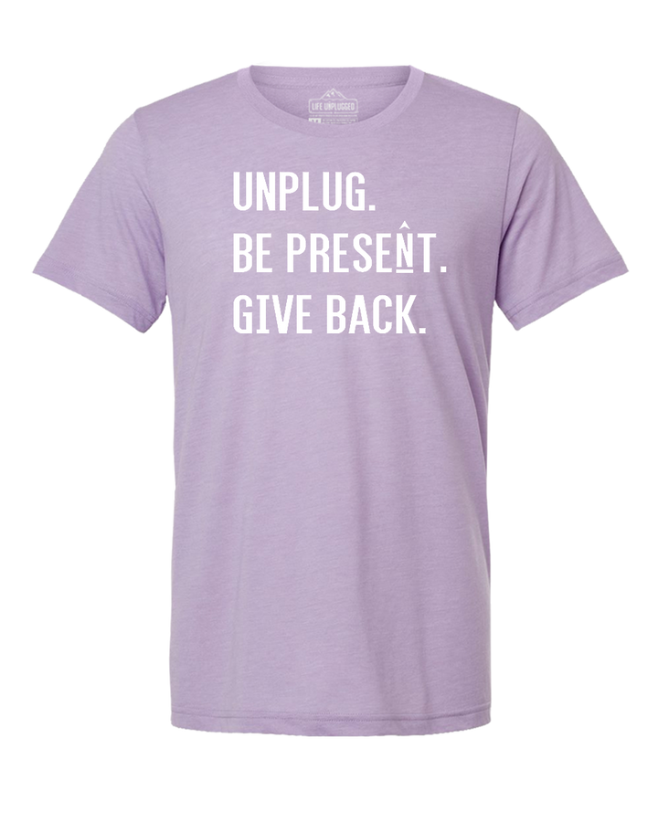 UNPLUG. BE PRESENT. GIVE BACK Triblend T-Shirt