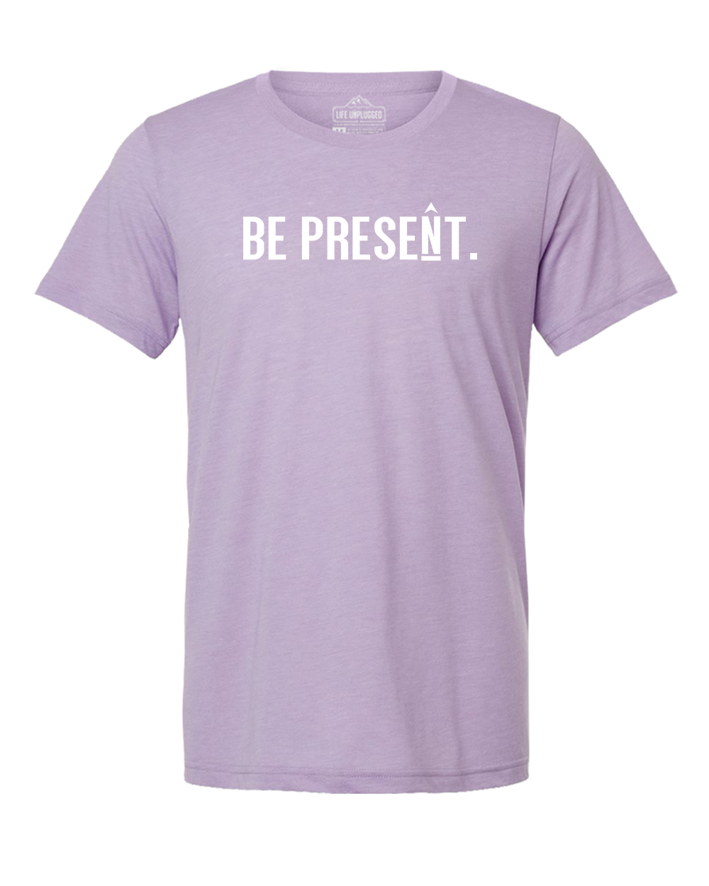 BE PRESENT. Full Chest Triblend T-Shirt