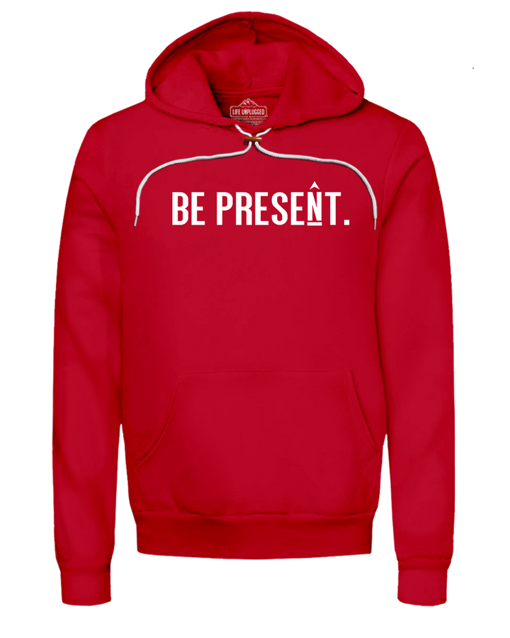 Be Present. Full Chest Super Soft Hoodie