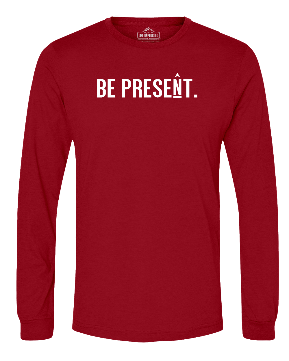 BE PRESENT. Full Chest Long Sleeve T-Shirt