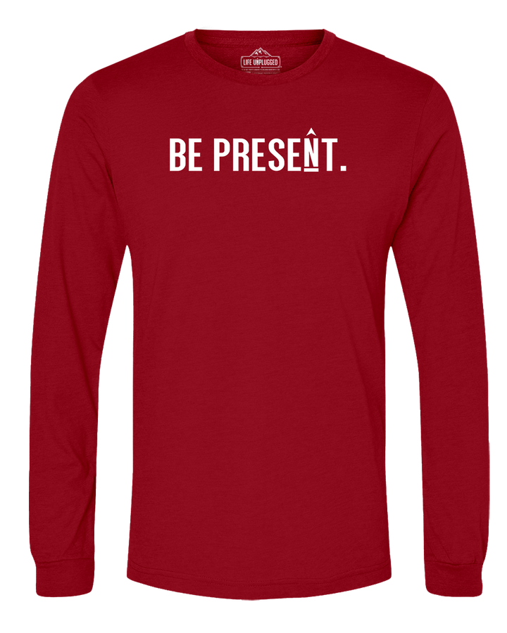 BE PRESENT. Full Chest Long Sleeve T-Shirt