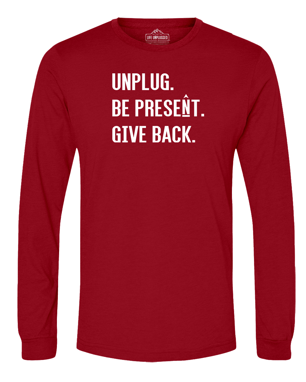 UNPLUG. BE PRESENT. GIVE BACK. Long Sleeve T-Shirt