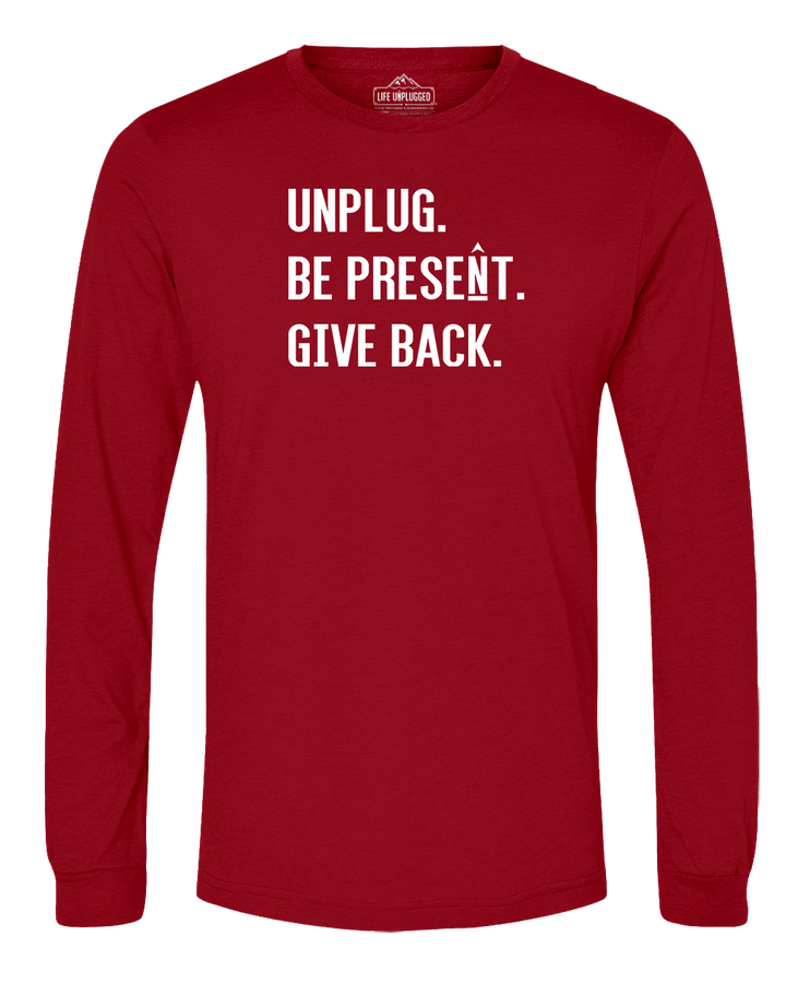 UNPLUG. BE PRESENT. GIVE BACK. Long Sleeve T-Shirt