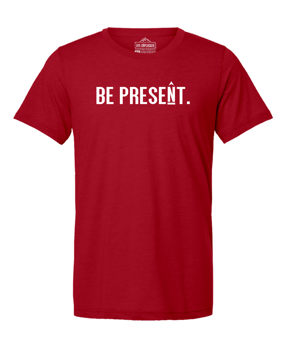 BE PRESENT. Full Chest Triblend T-Shirt