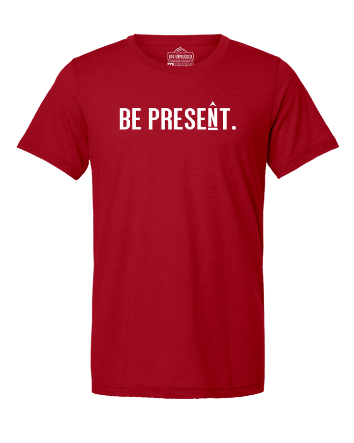 BE PRESENT. Full Chest Triblend T-Shirt