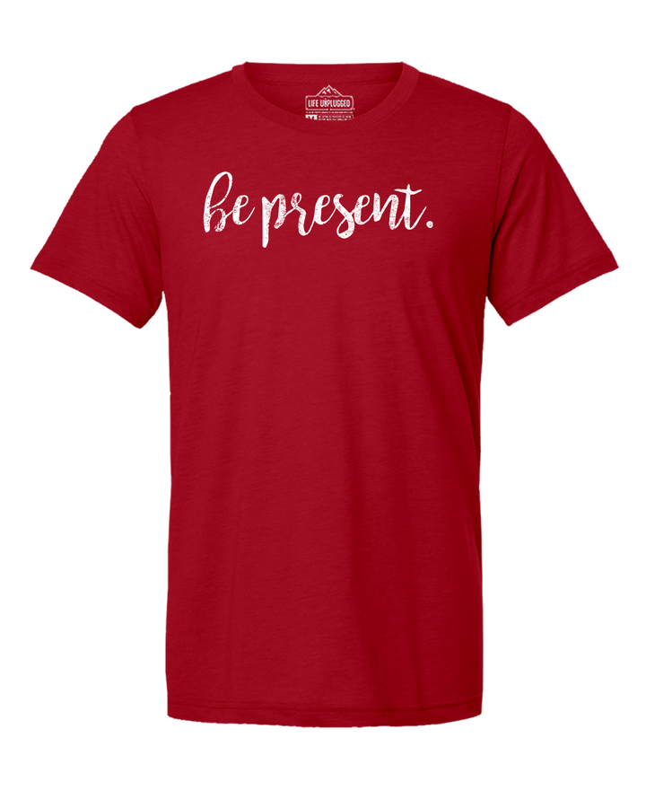Be Present Cursive Triblend T-Shirt