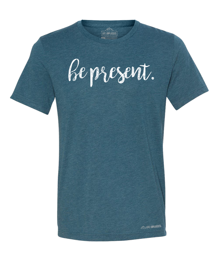 Be Present Cursive Premium Triblend T-Shirt - Life Unplugged