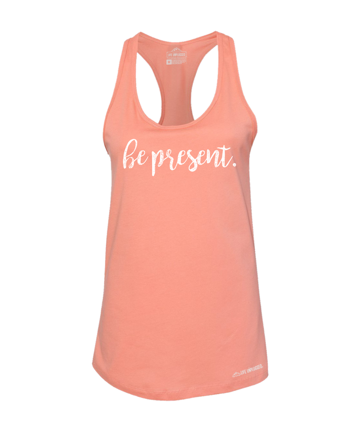 Be Present Cursive Premium Women's Relaxed Fit Racerback Tank Top - Life Unplugged