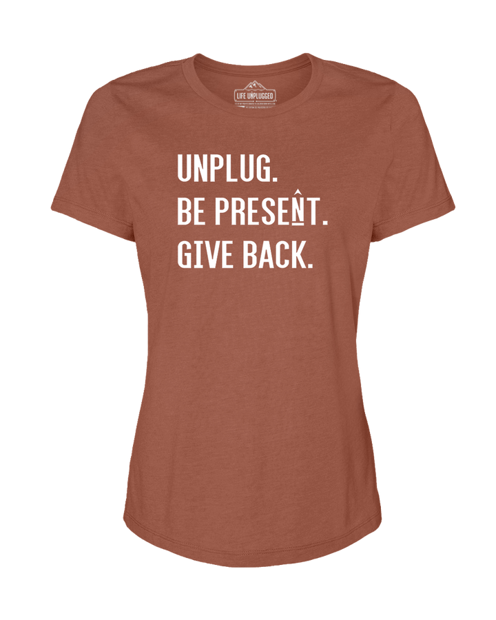 UNPLUG. BE PRESENT. GIVE BACK Women's T-Shirt