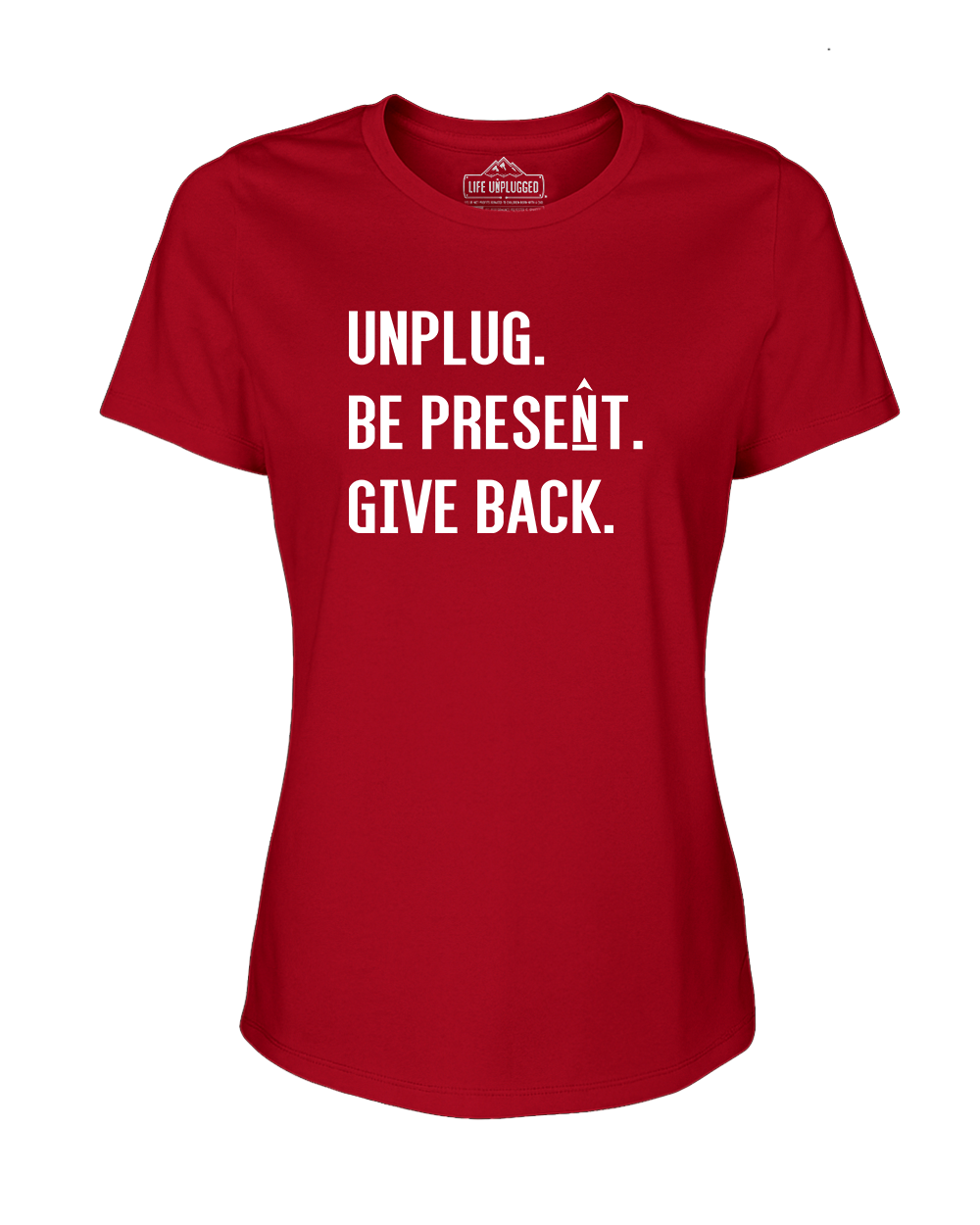 UNPLUG. BE PRESENT. GIVE BACK Women's T-Shirt