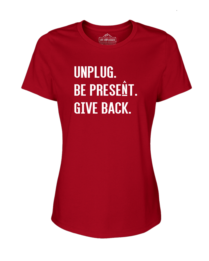 UNPLUG. BE PRESENT. GIVE BACK Women's T-Shirt